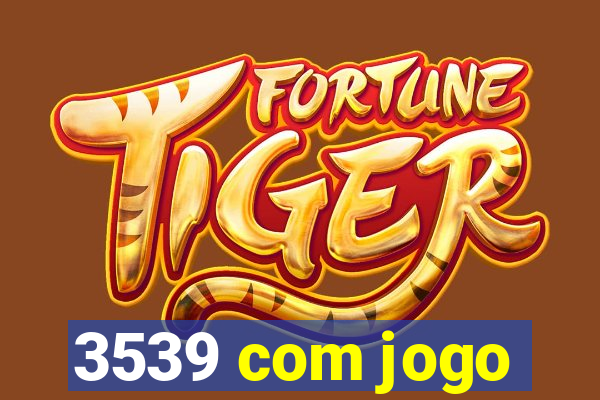 3539 com jogo